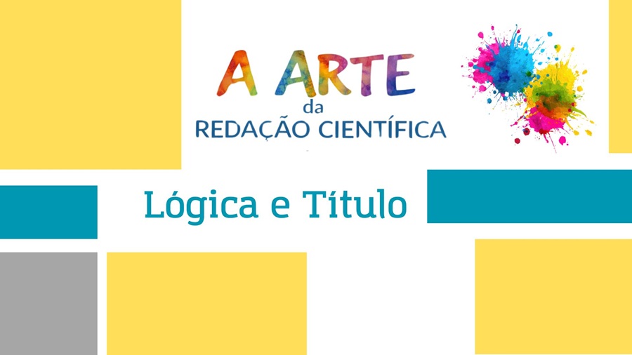 A ARTE DA REDAÇÃO CIENTÍFICA: 1. Lógica e Título